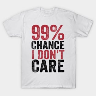 99% Chance I Don't Care T-Shirt